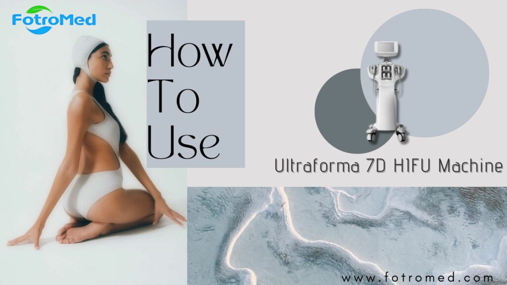 how to use ultraforma 7D HIFU machine