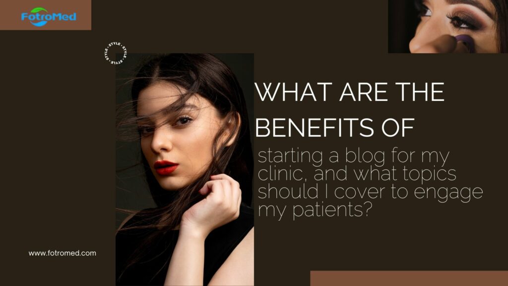 What are the benefits of starting a blog for my clinic, and what topics should I cover to engage my patients