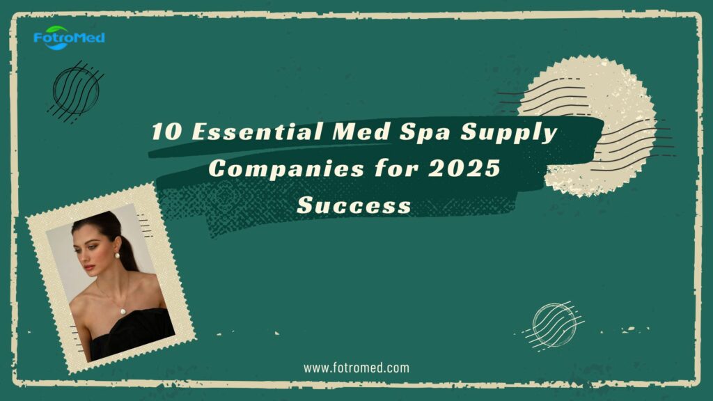 10 Essential Med Spa Supply Companies for 2025 Success