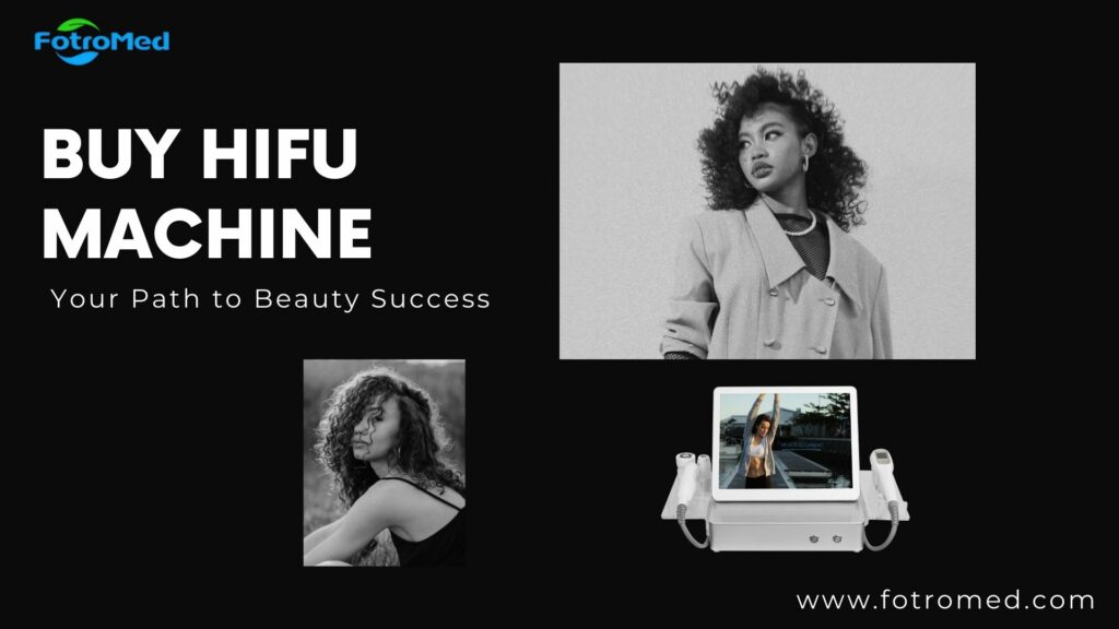 Buy HIFU Machine Your Path to Beauty Success