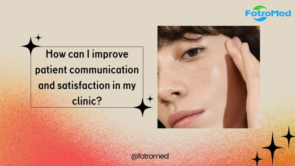 How can I improve patient communication and satisfaction in my clinic