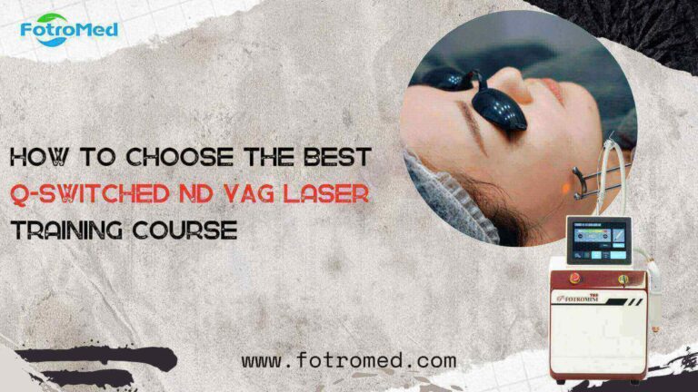 How to Choose the Best Q-Switched Nd YAG Laser Training Course - Fotromed