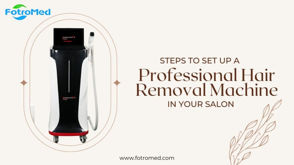 Steps to Set Up a Professional Hair Removal Machine in Your Salon