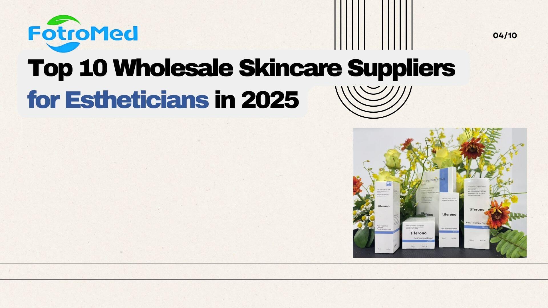 Top 10 Wholesale Skincare Suppliers for Estheticians in 2025