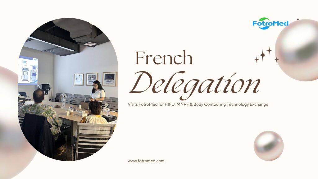 French Delegation Visits FotroMed for HIFU, MNRF & Body Contouring Technology Exchange