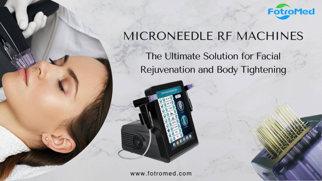 FotroMed Microneedle RF Machines The Ultimate Solution for Facial Rejuvenation and Body Tightening (1) (1)