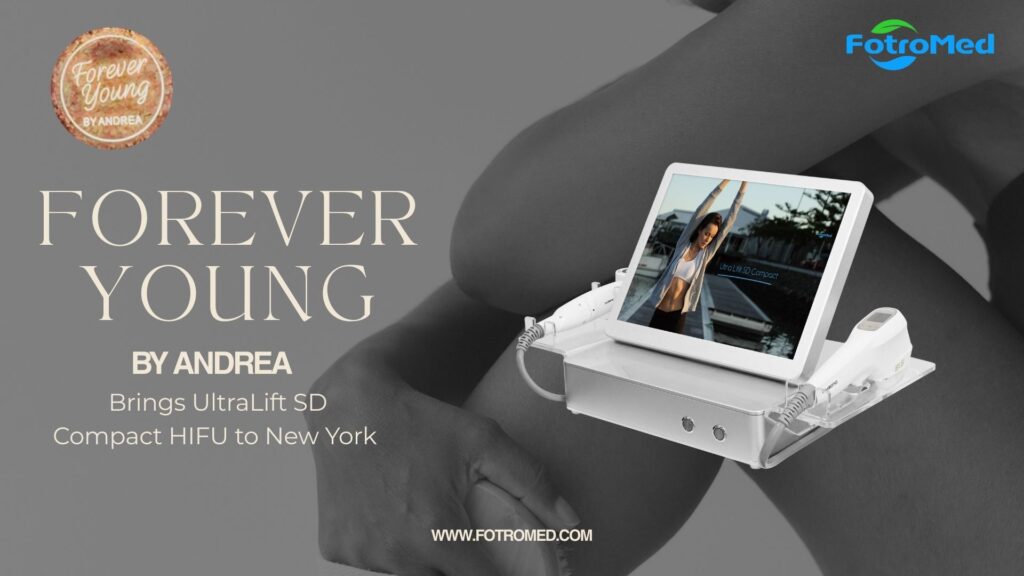 Forever Young by Andrea Brings UltraLift SD Compact HIFU to New York
