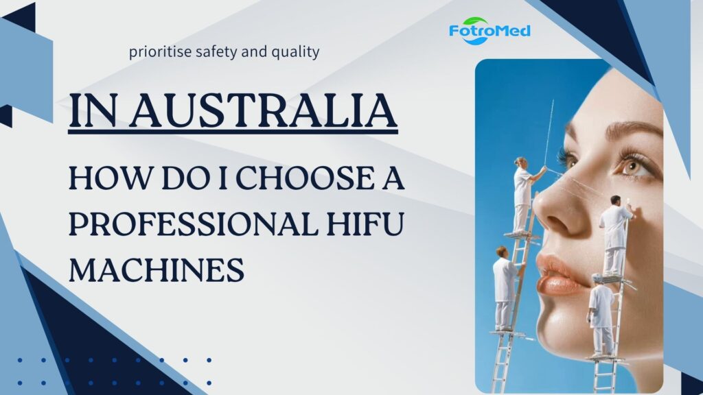 How Do I Choose a Professional HIFU Machines in Australia