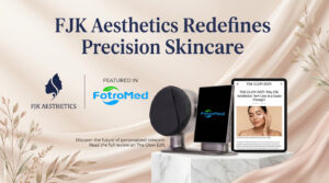 FJK Aesthetics Redefines Precision Skincare with AI Technology